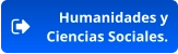Humanidades y  Ciencias Sociales.